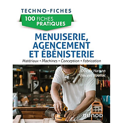 100 fiches pratiques : menuiserie, agencement et ébénisterie : matériaux, machines, conception, fabrication Olivier Hamon - Vincent Roullat