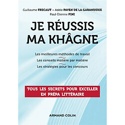 Je réussis ma khâgne : les meilleures méthodes de travail, les conseils matière par matière, les stratégies pour les concours - Occasion