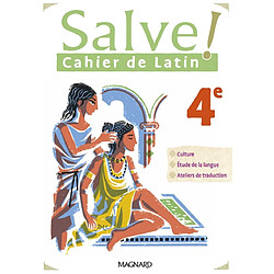 Salve ! cahier de latin 4e : culture, étude de la langue, ateliers de traduction