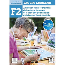 Animation visant le maintien de l'autonomie sociale et le bien-être personnel en établissement ou à domicile, F2 : bac pro animation, enfance et personnes âgées : nouveau diplôme