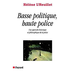 Basse police, haute politique : une approche historique et philosophique de la police - Occasion