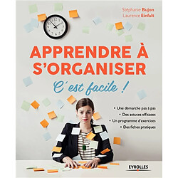 Apprendre à s'organiser, c'est facile ! : une démarche pas à pas, des astuces efficaces, un programme d'exercices, des fiches pratiques - Occasion