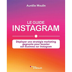 Le guide Instagram : déployer une stratégie marketing gagnante pour booster son business sur Instagram - Occasion