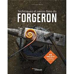 Techniques et savoir-faire du forgeron : 55 projets à réaliser pas à pas