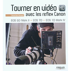 Tourner en vidéo HD avec les reflex Canon : EOS 5D Mark II, EOS 7D, EOS 1D Mark IV - Occasion