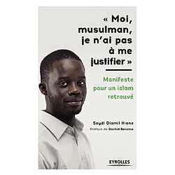 Moi, musulman, je n'ai pas à me justifier : manifeste pour un islam retrouvé - Occasion