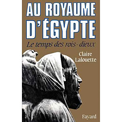 Au royaume d'Egypte : le temps des rois-dieux