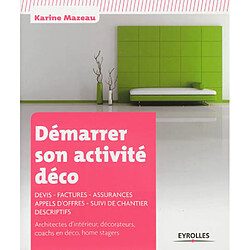 Démarrer son activité déco : devis, factures, assurances, appels d'offres, suivi de chantier, descriptifs : architectes d'intérieur, décorateurs, coachs en déco, home stagers - Occasion