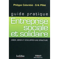 Entreprise sociale et solidaire : créer, gérer et développer une structure · Occasion Philippe Colombié - Erik Pillet