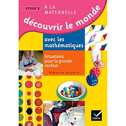 Découvrir le monde avec les mathématiques à la maternelle cycle 2 : situations pour la grande section - Occasion