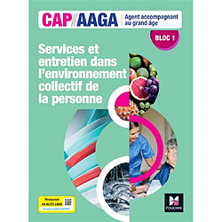 Services et entretien dans l'environnement collectif de la personne : CAP AAGA agent accompagnant au grand âge, bloc 1