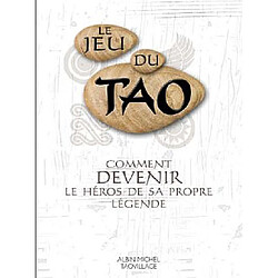 Le jeu du tao : comment devenir le héros de sa propre légende - Occasion
