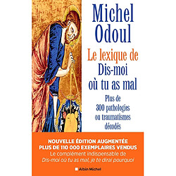Le lexique de Dis-moi où tu as mal : plus de 300 pathologies ou traumatismes décodés suite aux éléments de psychoénergétique de Dis-moi où tu as mal, je te dirai pourquoi