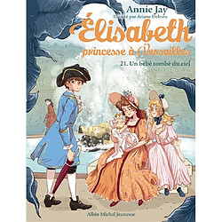 Elisabeth, princesse à Versailles. Vol. 21. Un bébé tombé du ciel Annie Jay