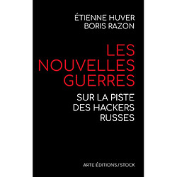Les nouvelles guerres : sur la piste des hackers russes · Occasion Etienne Huver - Boris Razon