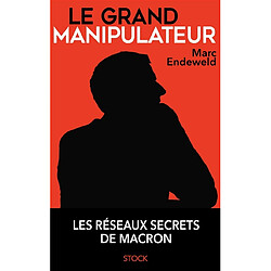 Le grand manipulateur : les réseaux secrets de Macron - Occasion