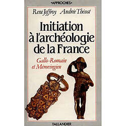 Initiation à l'archéologie de la France. Vol. 2. Gallo-romain et mérovingien - Occasion