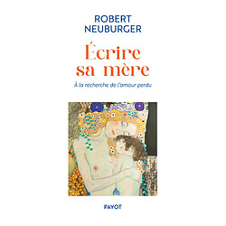 Ecrire sa mère : à la recherche de l'amour perdu - Occasion