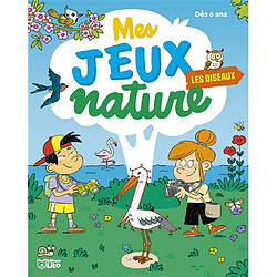 Les oiseaux : mes jeux nature : dès 6 ans
