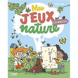Les insectes : mes jeux nature : dès 6 ans