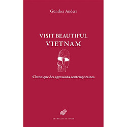 Visit beautiful Vietnam : chronique des agressions contemporaines Günther Anders