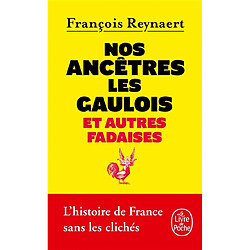 Nos ancêtres les Gaulois : et autres fadaises : l'histoire de France sans les clichés