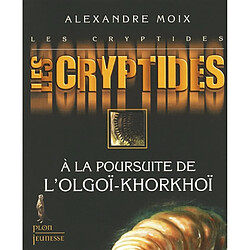 Les Cryptides. Vol. 2. A la poursuite de l'Olgoï-Khorkhoï