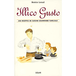 Illico gusto : 200 recettes de cuisine gourmande familiale - Occasion