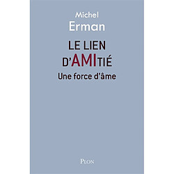 Le lien d'amitié : une force d'âme · Occasion Michel Erman