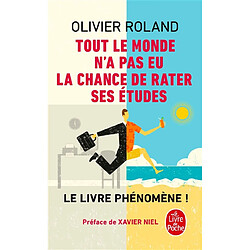 Tout le monde n'a pas eu la chance de rater ses études : comment devenir libre, vivre à fond et réussir en dehors du système Olivier Roland