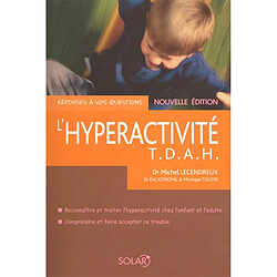 L'hyperactivité : T.D.A.H. : reconnaître et traiter l'hyperactivité chez l'enfant et l'adulte, comprendre et faire accepter ce trouble - Occasion