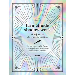 La méthode shadow work : mon journal de transformation : un parcours en 50 étapes pour apprivoiser ses ombres et révéler sa lumière
