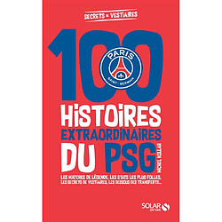 100 histoires extraordinaires du PSG : les matches de légende, les stats les plus folles, les confidences des joueurs, les dessous des transferts... - Occasion