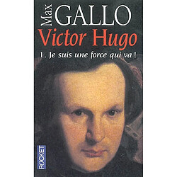 Victor Hugo. Vol. 1. Je suis une force qui va ! - Occasion