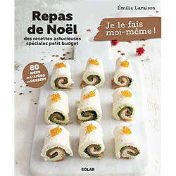 Repas de Noël : des recettes astucieuses spéciales petit budget : 80 idées de l'apéro au dessert - Occasion