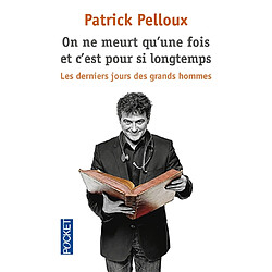 On ne meurt qu'une fois et c'est pour si longtemps : les derniers jours des grands hommes · Occasion Patrick Pelloux