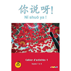 Ni shuo ya !, méthode de chinois : cahier d'activités 1, leçons 1 à 6