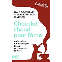 Chocolat chaud pour l'âme. Vol. 1. 80 histoires qui réchauffent le coeur et remontent le moral · Occasion Jack Canfield - Mark Victor Hansen