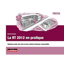 La RT 2012 en pratique : obligations, points clés, mise en oeuvre, solutions techniques, responsabilités - Occasion