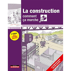 La construction, comment ça marche ? : toutes les techniques de construction en images