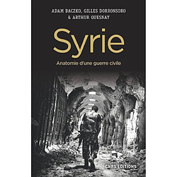 Syrie : anatomie d'une guerre civile · Occasion Adam Baczko - Gilles Dorronsoro - Arthur Quesnay