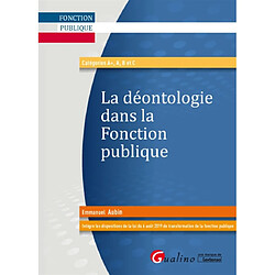 La déontologie dans la fonction publique : catégories A+, A, B et C - Occasion
