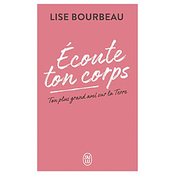 Ecoute ton corps : ton plus grand ami sur la Terre