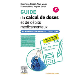 Guide du calcul de doses et de débits médicamenteux : méthodologie, entraînement, évaluations - Occasion