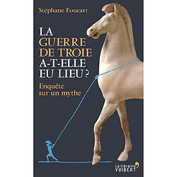 La guerre de Troie a-t-elle eu lieu ? : enquête sur un mythe - Occasion