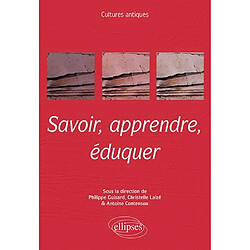 Savoir, apprendre, éduquer