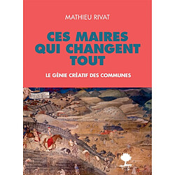 Ces maires qui changent tout : le génie créatif des communes - Occasion