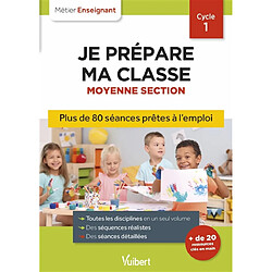 Je prépare ma classe de moyenne section, cycle 1 : plus de 80 séquences prêtes à l'emploi - Occasion