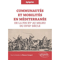 Communautés et mobilités en Méditerranée de la fin XVe au milieu du XVIIIe siècle