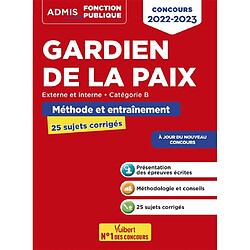 Gardien de la paix : externe et interne, catégorie B, méthode et entraînement, 25 sujets corrigés : concours 2022-2023 - Occasion